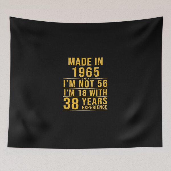 Item preview, made in 1965 i'm not 56 i'm 18 with 38 years experience designed and sold by mharlan0ue.