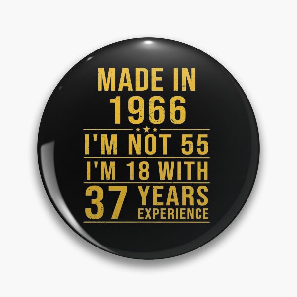 Item preview, made in 1966 i'm not 55 i'm 18 with 37 years experience designed and sold by mharlan0ue.