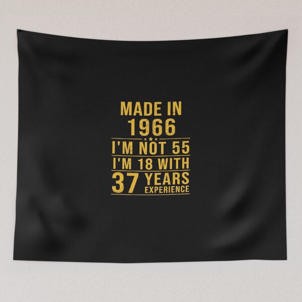 Item preview, made in 1966 i'm not 55 i'm 18 with 37 years experience designed and sold by mharlan0ue.