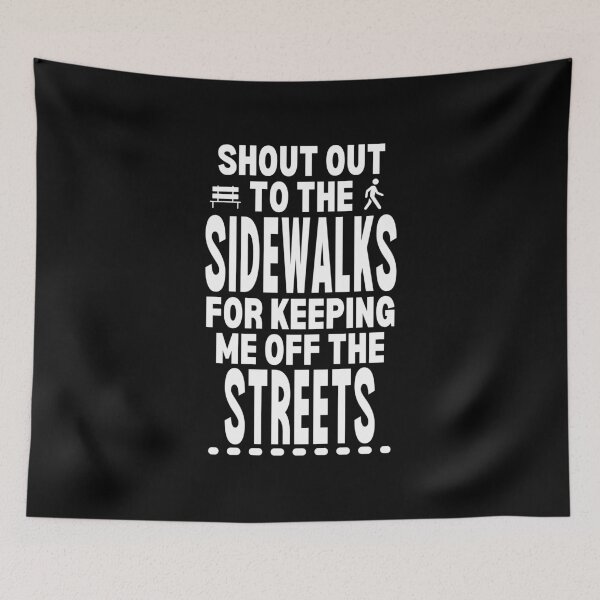 Item preview, Shout Out To The Sidewalks For Keeping Me Off The Streets designed and sold by CozyMarket.