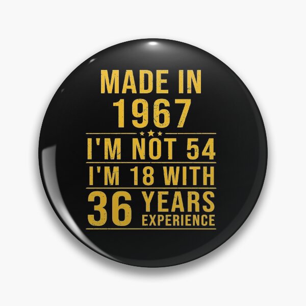 Item preview, made in 1967 i'm not 54 i'm 18 with 36 years experience designed and sold by mharlan0ue.