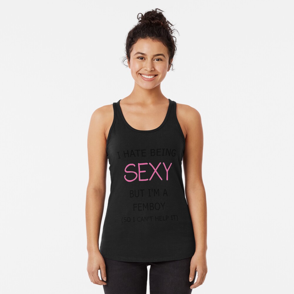 I Hate Being Sexy But I'm a Femboy Racerback Tank Top for Sale by