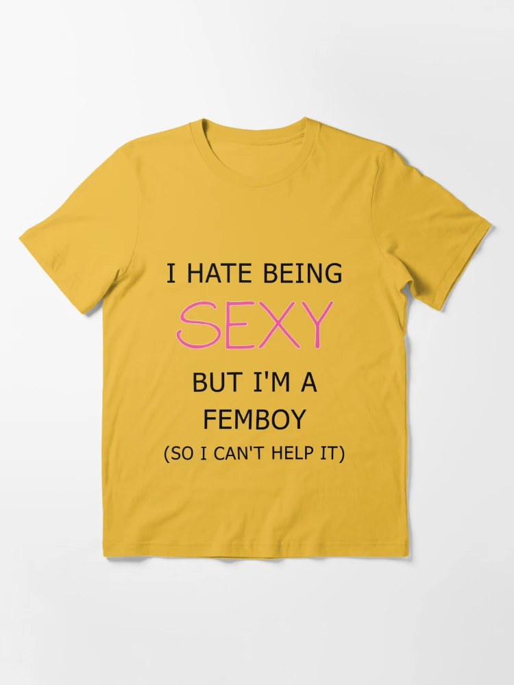 I Hate Being Sexy But I'm a Femboy Essential T-Shirt for Sale by  aribluestein