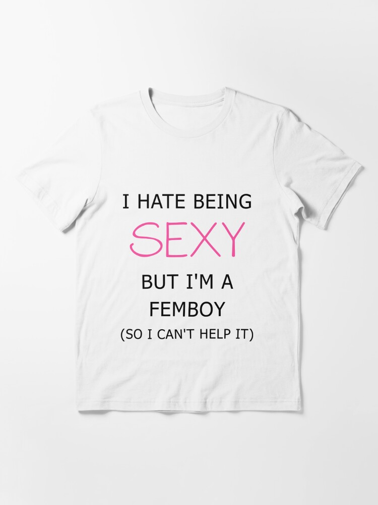 I Hate Being Sexy But I'm a Femboy Essential T-Shirt for Sale by  aribluestein