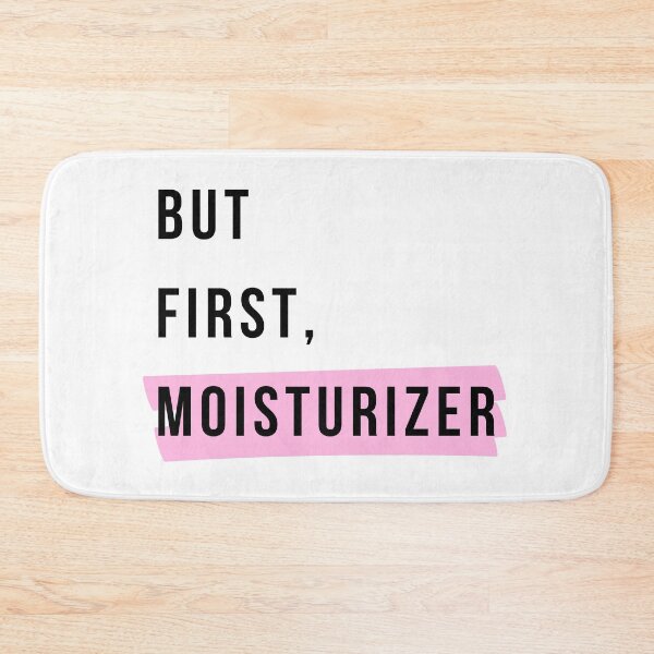 Item preview, But First, Moisturizer  designed and sold by ThoughtJumble.
