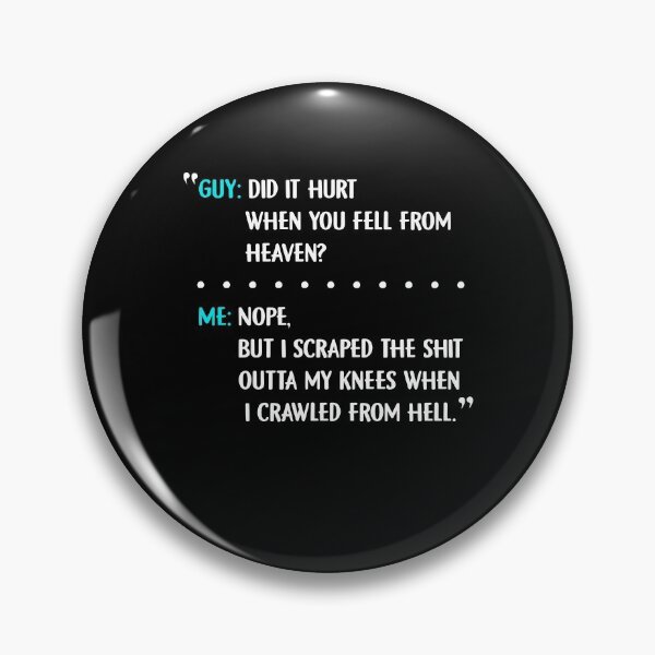 Item preview, Guy Did it hurt when you fell from heaven Me Nope, but i scraped the shit outta my knees when i crawled from hell designed and sold by BaseStore.