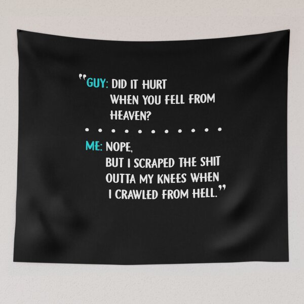 Item preview, Guy Did it hurt when you fell from heaven Me Nope, but i scraped the shit outta my knees when i crawled from hell designed and sold by BaseStore.