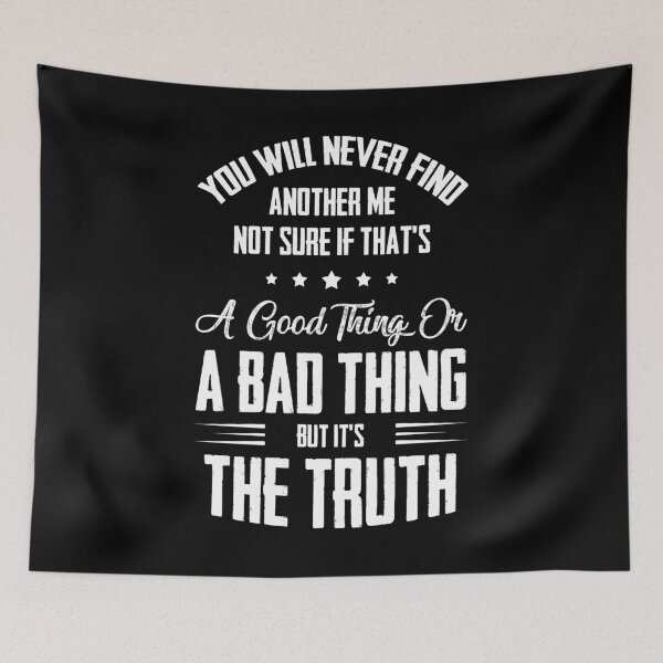 Item preview, You Will Never Find Another Me Not Sure If That's A Good Thing Or A Bad Thing But It's The Truth designed and sold by BaseStore.