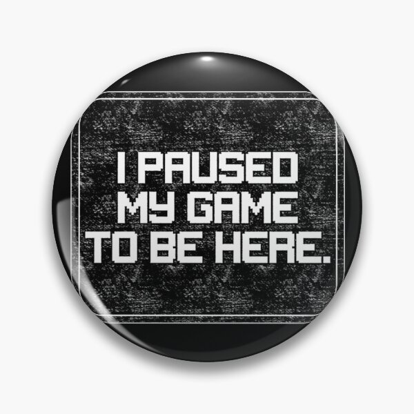 Item preview, I paused my game to be here designed and sold by JBaystro.