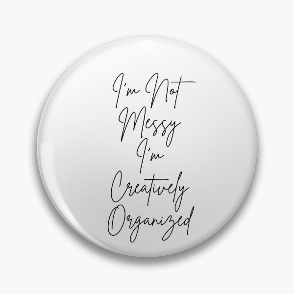 Item preview, I'm Not Messy I'm Creatively Organized - black text designed and sold by JJRenae.