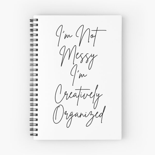 Item preview, I'm Not Messy I'm Creatively Organized - black text designed and sold by JJRenae.