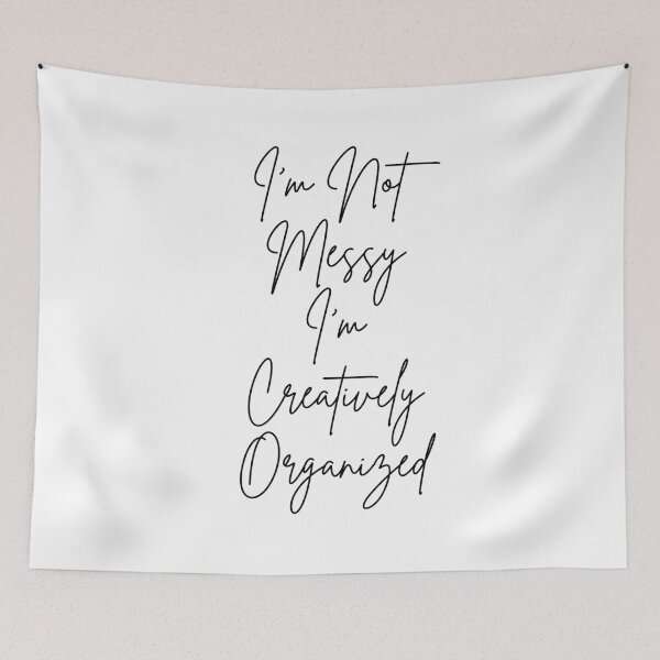 Item preview, I'm Not Messy I'm Creatively Organized - black text designed and sold by JJRenae.