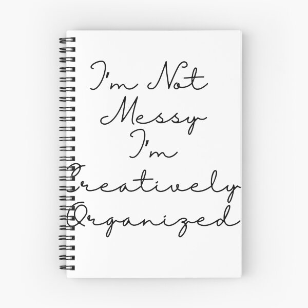 Item preview, I'm Not Messy I'm Creatively Organized - black text designed and sold by JJRenae.