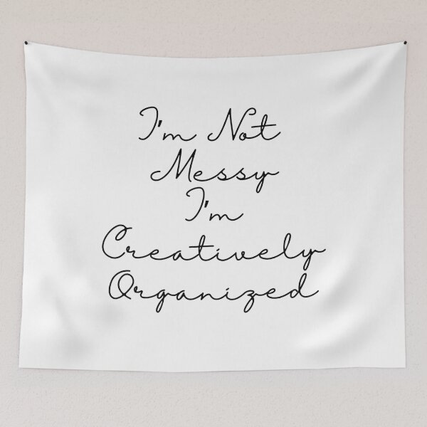 Item preview, I'm Not Messy I'm Creatively Organized - black text designed and sold by JJRenae.