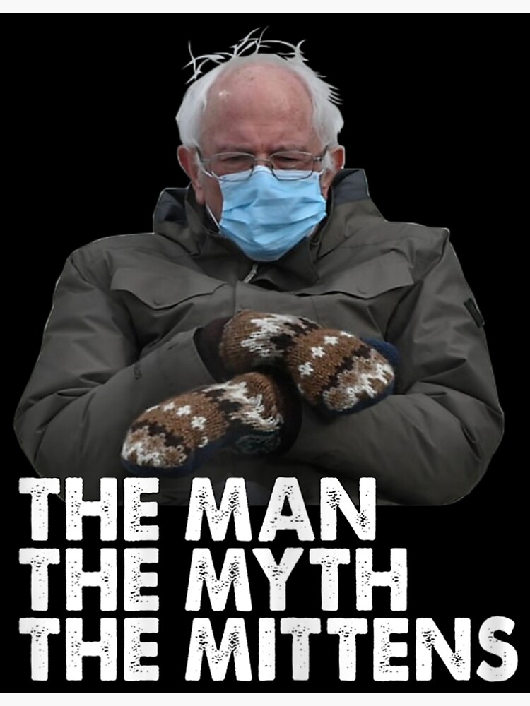 "Bernie Sanders Mittens Meme Inauguration Man Myth Mittens" Poster by