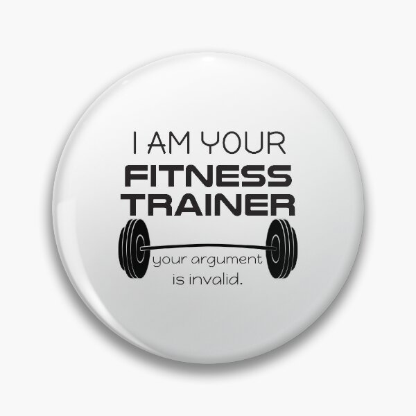 Item preview, I Am Your Fitness Trainer Your Argument Is Invalid designed and sold by 4AllTimes.