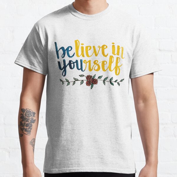 BElieve in YOUrself Classic T-Shirt