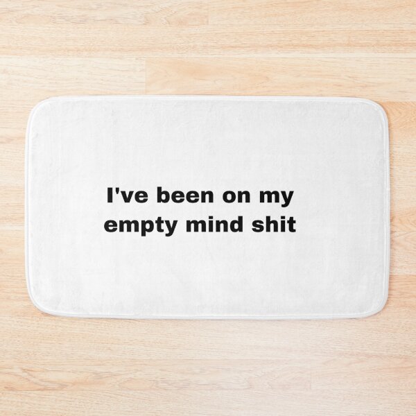 Item preview, I’ve been on my empty mind shit s designed and sold by Yeewen88.