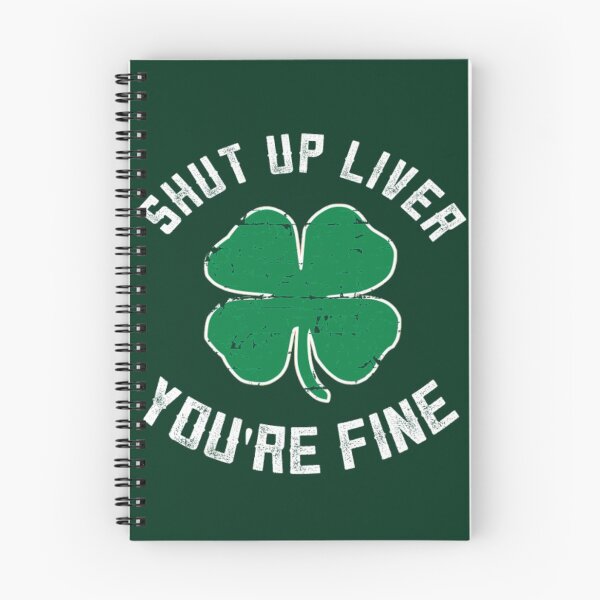 Item preview,  Shut up liver, you're fine- st Patrick's day funny  designed and sold by SidTastic .