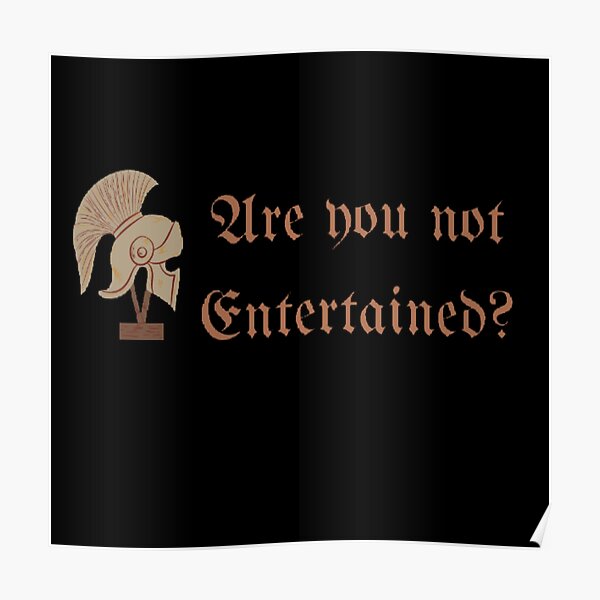 Gladiator Are You Not Entertained Quote Poster For Sale By Simi Redbubble