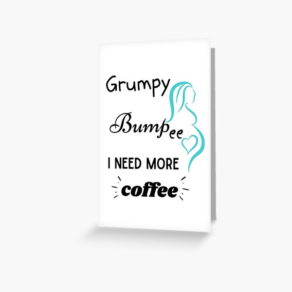 Grumpy bumpee coffee | Pregnant coffee lover Greeting Card