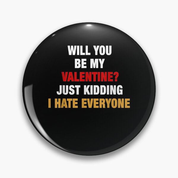 Item preview, Will You Be My Valentine Just Kidding I Hate Everyone designed and sold by shirleyfinley.