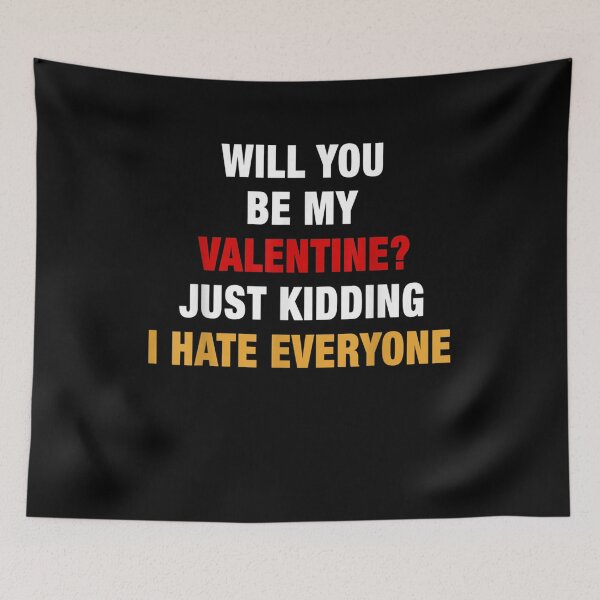 Item preview, Will You Be My Valentine Just Kidding I Hate Everyone designed and sold by shirleyfinley.