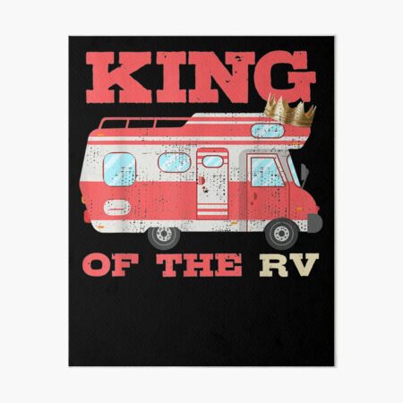 Funny King Of The Rv Camper Van Family Camper Camp Rv Art Board Print