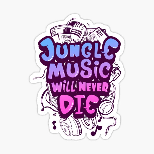 Jungle Music Will Never Die Sticker