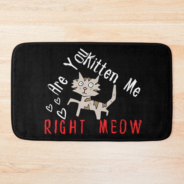 Item preview, Are You Kitten Me Right Meow designed and sold by Nanthi89.