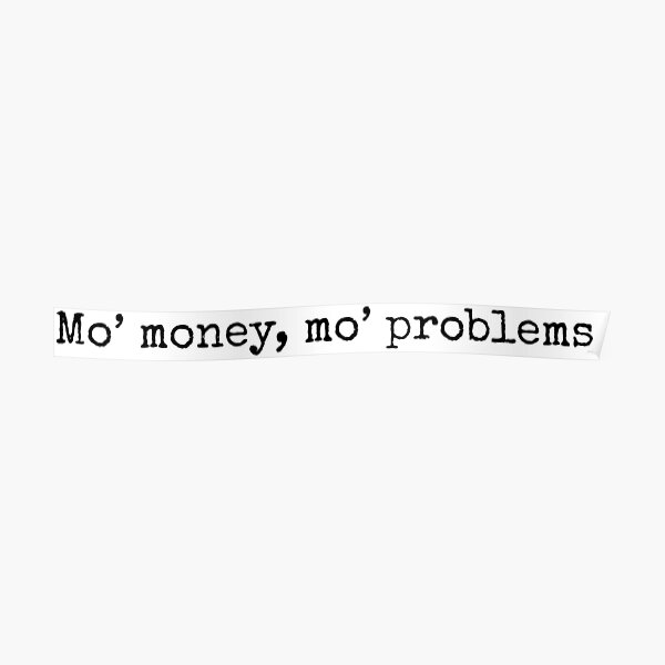 Mo Money Mo Problems Meme Poster For Sale By Soursoul99 Redbubble