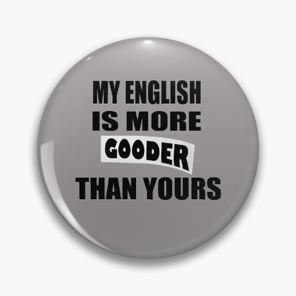 Item preview, My English Is More Gooder Than Yours designed and sold by Han Zo.