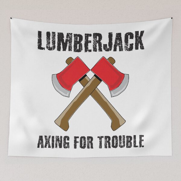 Item preview, Lumberjack Axing For Trouble designed and sold by 4AllTimes.