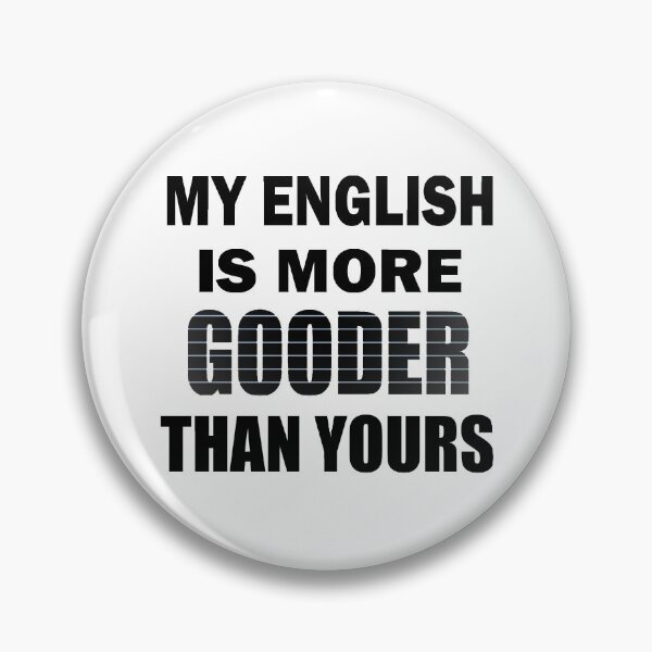 Item preview, Copy of My English Is More Gooder Than Yours designed and sold by Han Zo.