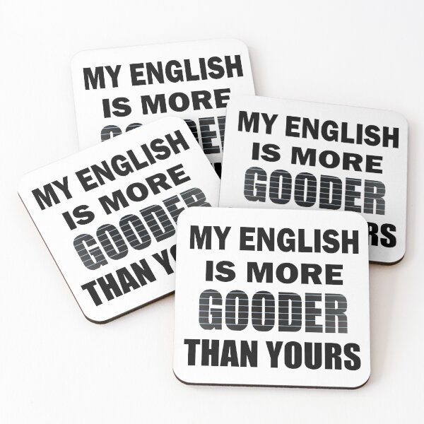 Item preview, Copy of My English Is More Gooder Than Yours designed and sold by Han Zo.