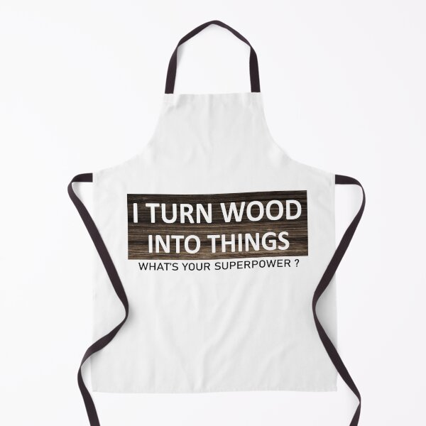 Item preview, i turn wood into things what's your superpower designed and sold by nowtistore.