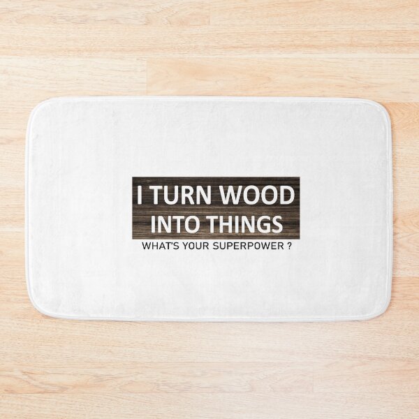 Item preview, i turn wood into things what's your superpower designed and sold by nowtistore.