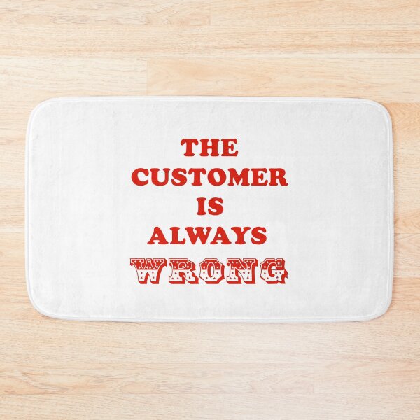 Item preview, THE CUSTOMER IS ALWAYS WRONG designed and sold by LPDesignsUK.