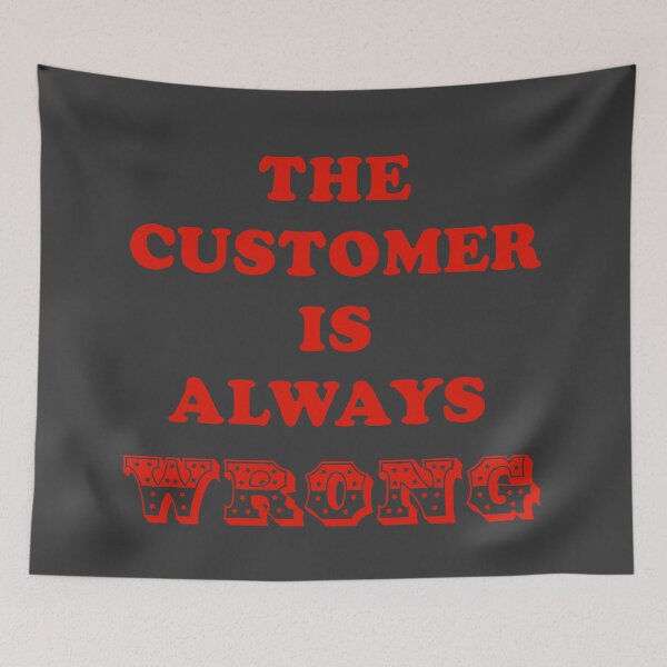 Item preview, THE CUSTOMER IS ALWAYS WRONG designed and sold by LPDesignsUK.