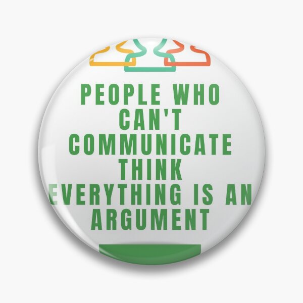 Item preview, People who can't communicate think everything is an argument designed and sold by onum2018.
