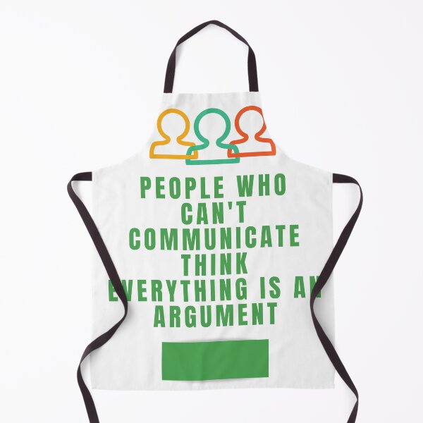 Item preview, People who can't communicate think everything is an argument designed and sold by onum2018.