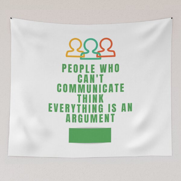 Item preview, People who can't communicate think everything is an argument designed and sold by onum2018.