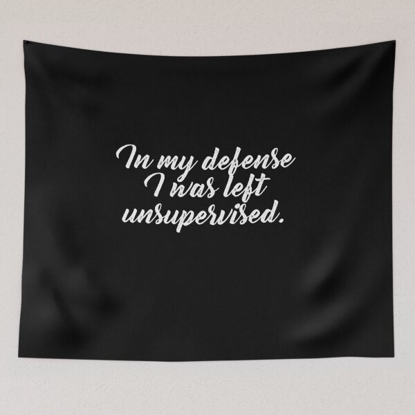 Item preview, In my defense i was left unsupervised designed and sold by T-paw.