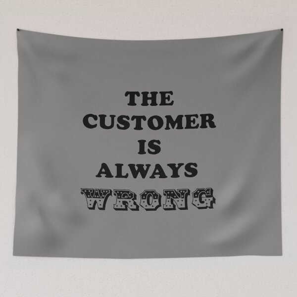 Item preview, The Customer is always Wrong designed and sold by LPDesignsUK.