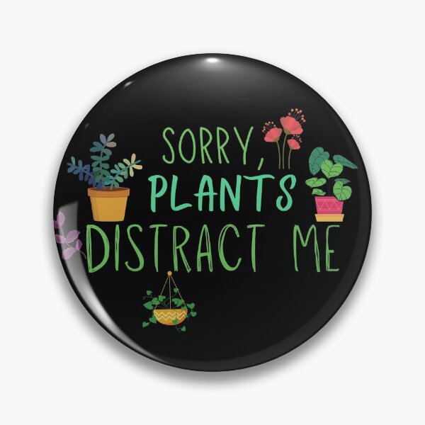 Item preview, Sorry Plants Distract Me designed and sold by ApparelByGriph.