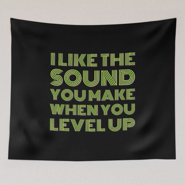 Item preview, I LIKE THE SOUND YOU MAKE WHEN YOU LEVEL UP Funny Sarcastic Quote Meme designed and sold by LevelUpMerch.