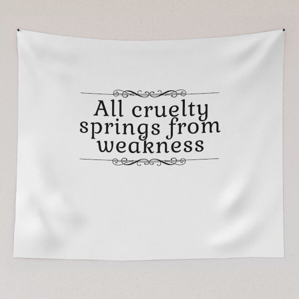 Item preview, All Cruelty Springs From Weakness Inspirational Quote  designed and sold by sillyquestions.