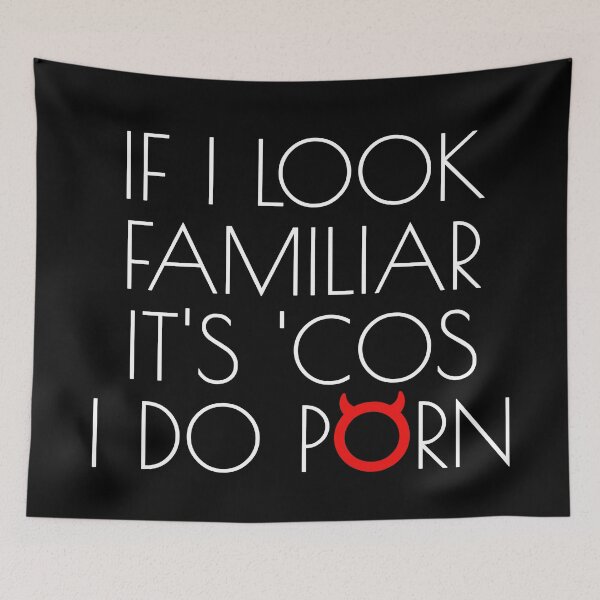 Item preview, If I look familiar it's 'cos I do porn... designed and sold by asktheanus.