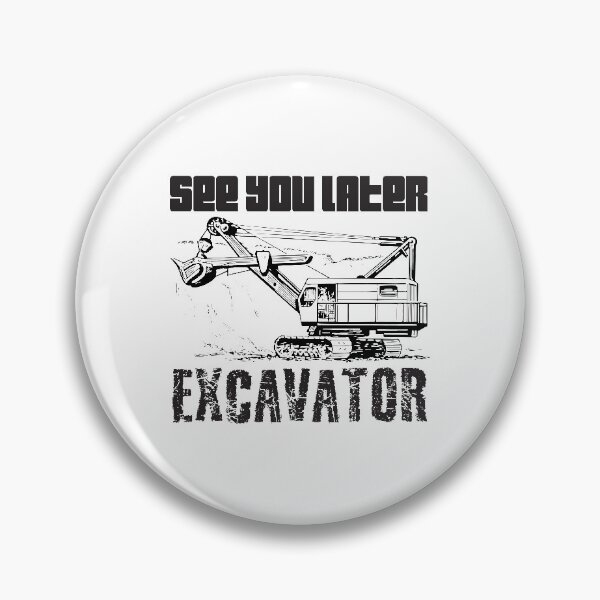 Item preview, See You Later Excavator designed and sold by 4AllTimes.
