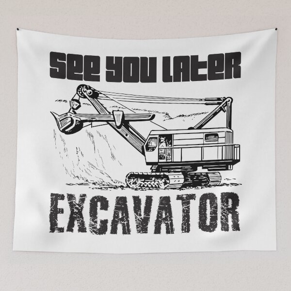 Item preview, See You Later Excavator designed and sold by 4AllTimes.